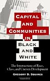 Capital and Communities in Black and White: The Intersections of Race, Class, and Uneven Devel (Suny Series the New Inequalities)
