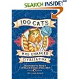 100 Cats Who Changed Civilization: History's Most Influential Felines by Sam Stall