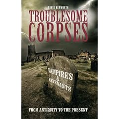 Troublesome Corpses: Vampires and Revenants from Antiquity to the Present (Desert Island Dracula Library)