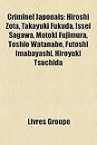 Criminel Japonais: Hiroshi Zota, Takayuki Fukuda, Issei Sagawa, Motoki Fujimura, Toshio Watanabe, Futoshi Imabayashi, Hiroyuki Tsuchida-