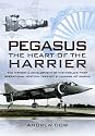 Pegasus - The Heart of the Harrier: The History and Development of the World's First Operational Vertical Take-off and Landing Jet Engine