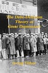 The Debt-Deflation Theory of Great De...