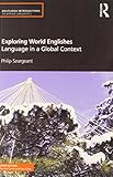 Exploring world Englishes : language in a global context