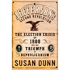 Jefferson's Second Revolution: The Election Crisis of 1800 and the Triumph of Republicanism