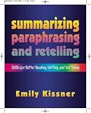Summarizing, Paraphrasing, and Retelling: Skills for Better Reading, Writing, and Test Taking