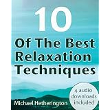 10 of The Best Relaxation Techniques: Helping You Live a More Balanced and Peaceful Life ~ Michael Hetherington