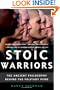 Stoic Warriors: The Ancient Philosophy behind the Military Mind