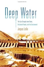 Deep Water: The Epic Struggle over Dams, Displaced People, and the Environment
