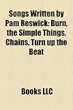 Songs Written by Pam Reswick: Burn, the Simple Things, Chains, Turn Up the Beat-