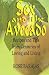 Sex and the Avocado: Recipes and Tips from Centuries of Loving by Rose Barajas