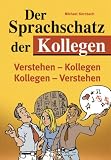 Produkt-Bild: Der Sprachschatz der Kollegen: Ein Sprachf&uuml;hrer f&uuml;r Kollegenversteher und solche, die es werden wollen!