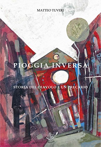 Pioggia inversa. Storia del Diavolo e un precario (Italian Edition)