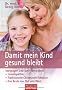 Damit mein Kind gesund bleibt: Vorbeugen und sanft behandeln - - Hom�opathie  - - Traditionelle Chinesische Medizin  - - Das Beste aus Ost und West
