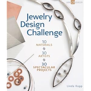 Jewelry Design Challenge: 10 Materials * 30 Artists * 30 Spectacular Projects (Lark Jewelry Books)