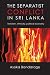 The Separatist Conflict In Sri Lanka: Terrorism, Ethnicity, Political Economy