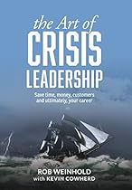 The Art of Crisis Leadership: Save Time, Money, Customers and Ultimately, Your Career The Art of Crisis Leadership: Save Time, Money, Customers and Ultimately, Your Career