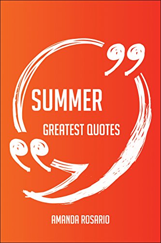 Summer Greatest Quotes - Quick, Short, Medium Or Long Quotes. Find The Perfect Summer Quotations For All Occasions - Spicing Up Letters, Speeches, And Everyday Conversations.