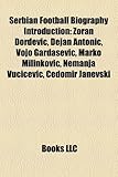 Serbian Football Biography Introduction: Zoran or Evi, Dejan Antoni, Vojo Garda Evi, Marko Milinkovi, Nemanja Vu I Evi, Edomir Janevski-