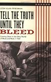 Search:  Tell the Truth Until They Bleed: Coming Clean in the Dirty World of Blues and Rock 'n' Roll