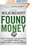 Found Money: Simple Strategies for Uncovering the Hidden Profit and Cash Flow in Your Business