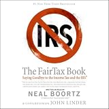 The Fair Tax Book: Saying Goodbye to the Income Tax and the IRS