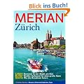 MERIAN Z�rich: Leben: Somer in der Stadt am See. Kultur: Gro�er Aufwand f�r eine gro�e Oper. Szene: Wo die Kreativen feiern (MERIAN Hefte)
