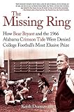 The Missing Ring: How Bear Bryant and the 1966 Alabama Crimson Tide Were Denied College Football's Most Elusive Prize