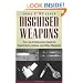 Disguised Weapons: The Law Enforcemnt Guide To Covert Guns, Knives, And Other Weapons