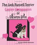 The Jack Russell Terrier Canine Companion Or Demon Dog