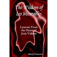 The Wisdom of Les Miserables: Lessons From the Heart of Jean Valjean