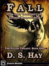 Fall: The Last Testament of Lucifer Morningstar (The Fallen Trilogy: Book One)-From Free Kindle Books Library Click to Download Free Kindle Book -> Fall: The Last Testament of Lucifer Morningstar (The Fallen Trilogy: Book One)