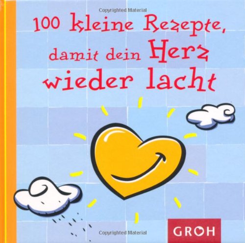 Produkt-Bild: 100 kleine Rezepte, damit dein Herz wieder lacht -