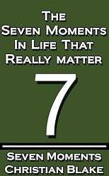 The Seven Moments In Life That Really Matter