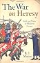 The War On Heresy: Faith and Power in Medieval Europe