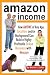 Amazon Income: How Anyone of Any Age, Location, and/or Background Can Build a Highly Profitable Online Business With Amazon