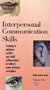 Interpersonal Communication Skills Volume 1 Training to Minimize Conflict and Build Collaboration in Today's Team Oriented Workplace