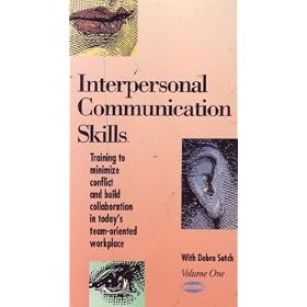 Interpersonal Communication Skills Volume 1 Training to Minimize Conflict and Build Collaboration in Today's Team Oriented Workplace