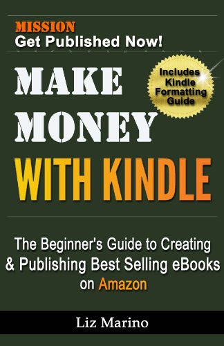 Make Money with Kindle: The Beginner's Guide to  Creating & Publishing Best Selling  eBooks on Amazon