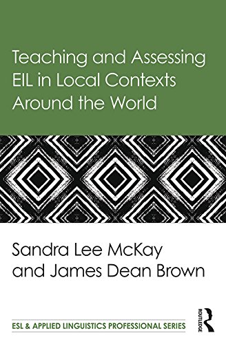 Teaching and Assessing EIL in Local Contexts Around the World (ESL & Applied Linguistics Professional Series)