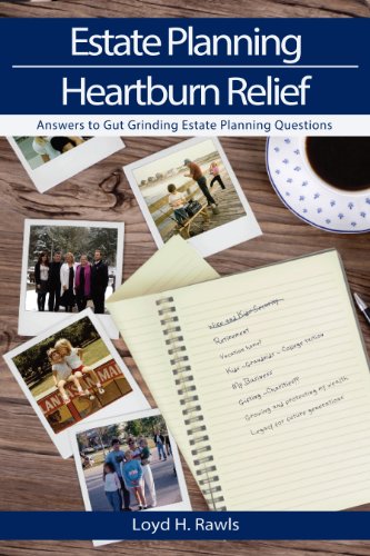 Estate Planning Heartburn Relief - Answers to Gut Grinding Estate Planning Questions