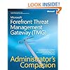 Microsoft Forefront Threat Management Gateway (TMG) Administrator's Companion (Admin Companion)