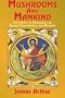 Mushrooms and Mankind: The Impact of Mushrooms on Human Consciousness and Religion