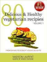 80 Delicious and Healthy Vegetarian Recipes