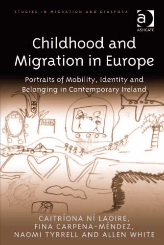Childhood and Migration in Europe: Portraits of Mobility, Identity and Belonging in Contemporary Ireland (Studies in Migration and Diaspora)