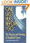 One Last Hug Before I Go : The Mystery and Meaning of Deathbed Visions
