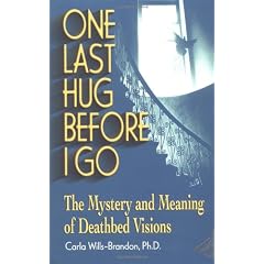 One Last Hug Before I Go: The Mystery and Meaning of Deathbed Visions