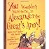 You Wouldn't Want to Be in Alexander the Great's Army!: Miles You'd Rather Not March