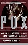 Pox: Genius, Madness, And The Mysteries Of Syphilis