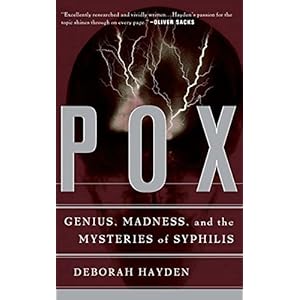 Pox: Genius, Madness, And The Mysteries Of Syphilis