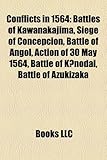 Conflicts in 1564: Battles of Kawanakajima, Siege of Concepcion, Battle of Angol, Action of 30 May 1564, Battle of K Nodai, Battle of Azu-